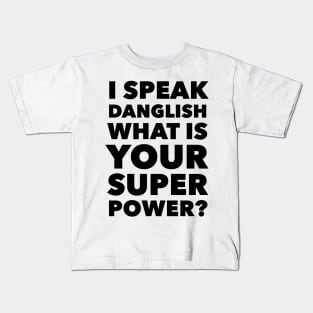 I speak Danglish What is your Super Power? Kids T-Shirt